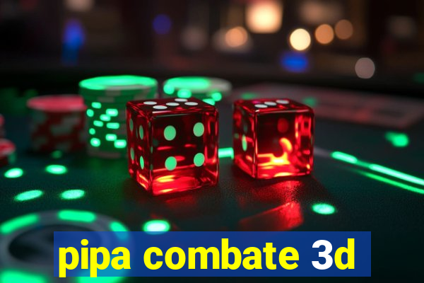 pipa combate 3d